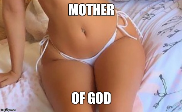 MOTHER OF GOD | made w/ Imgflip meme maker