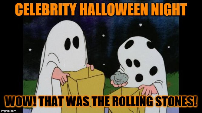 Rock candy | CELEBRITY HALLOWEEN NIGHT; WOW! THAT WAS THE ROLLING STONES! | image tagged in charlie brown halloween rock,memes,funny | made w/ Imgflip meme maker