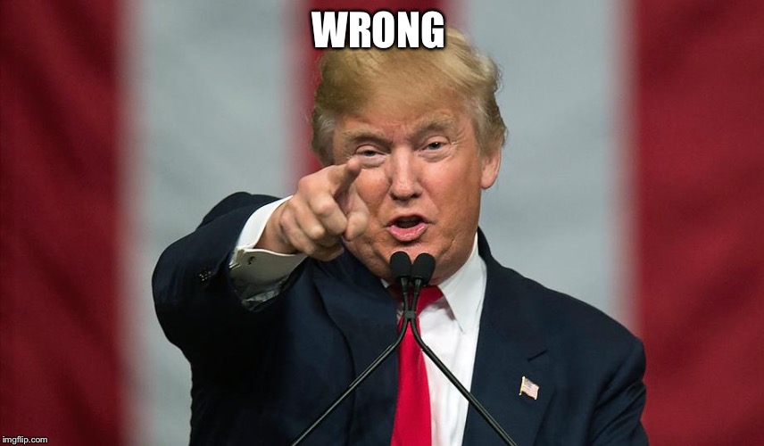 Donald Trump Birthday | WRONG | image tagged in donald trump birthday | made w/ Imgflip meme maker