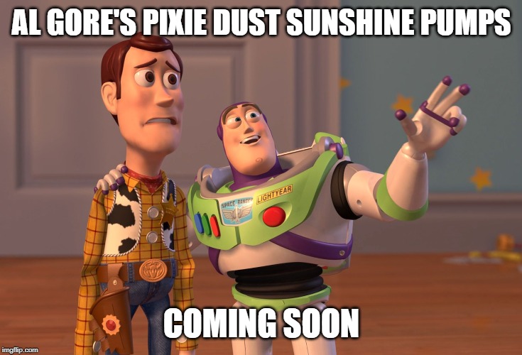 X, X Everywhere Meme | AL GORE'S PIXIE DUST SUNSHINE PUMPS; COMING SOON | image tagged in memes,x x everywhere | made w/ Imgflip meme maker