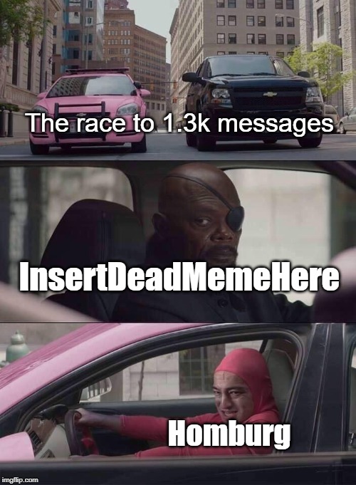 pink guy nick fury | The race to 1.3k messages; InsertDeadMemeHere; Homburg | image tagged in pink guy nick fury | made w/ Imgflip meme maker