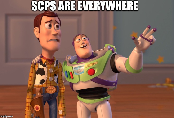 X, X Everywhere Meme | SCPS ARE EVERYWHERE | image tagged in memes,x x everywhere | made w/ Imgflip meme maker