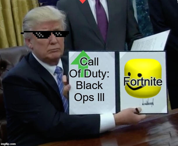 Trump Bill Signing | Call Of Duty: Black Ops lll; Fortnite | image tagged in memes,trump bill signing | made w/ Imgflip meme maker