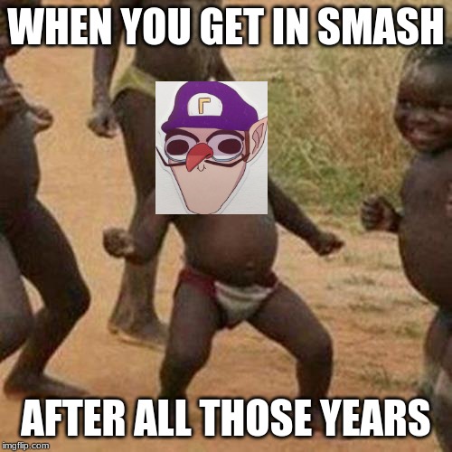 Third World Success Kid | WHEN YOU GET IN SMASH; AFTER ALL THOSE YEARS | image tagged in memes,third world success kid | made w/ Imgflip meme maker