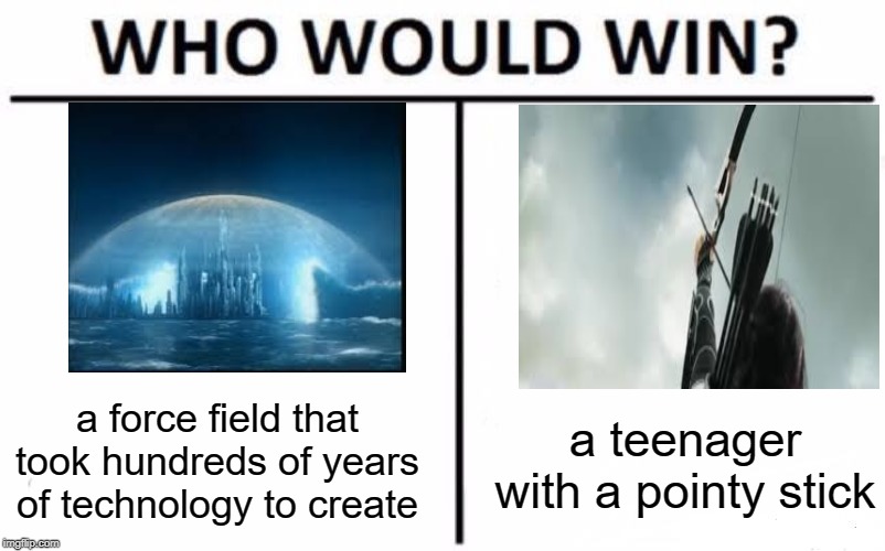Who Would Win? | a force field that took hundreds of years of technology to create; a teenager with a pointy stick | image tagged in memes,who would win | made w/ Imgflip meme maker