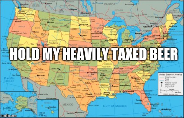 map of United States | HOLD MY HEAVILY TAXED BEER | image tagged in map of united states | made w/ Imgflip meme maker