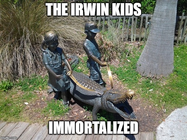 THE IRWIN KIDS; IMMORTALIZED | made w/ Imgflip meme maker