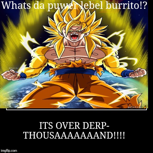 Whats da puwer lebel burrito!? - Imgflip