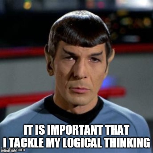 Spock #1 | IT IS IMPORTANT THAT I TACKLE MY LOGICAL THINKING | image tagged in spock 1 | made w/ Imgflip meme maker