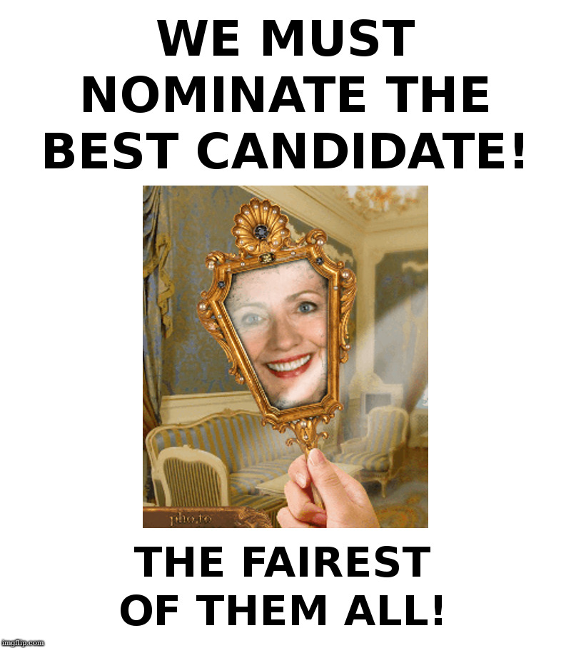 We Must Nominate The Best Candidate! | image tagged in hillary,are you delusional,crying democrats,deep state,impeachment,trump | made w/ Imgflip meme maker