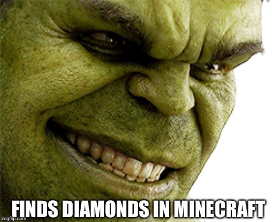 minecraft | FINDS DIAMONDS IN MINECRAFT | image tagged in scumbag minecraft | made w/ Imgflip meme maker