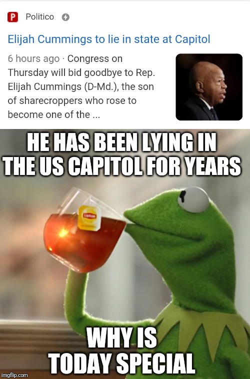 HE HAS BEEN LYING IN THE US CAPITOL FOR YEARS; WHY IS TODAY SPECIAL | image tagged in memes,but thats none of my business | made w/ Imgflip meme maker