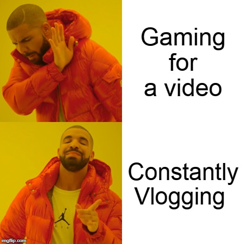 My YT channel in a nutshell | Gaming for a video; Constantly Vlogging | image tagged in memes,drake hotline bling | made w/ Imgflip meme maker