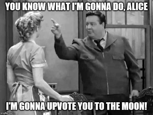 To the MOON, Alice! | YOU KNOW WHAT I'M GONNA DO, ALICE; I'M GONNA UPVOTE YOU TO THE MOON! | image tagged in bang zoom to the moon,memes,funny memes,imgflip | made w/ Imgflip meme maker