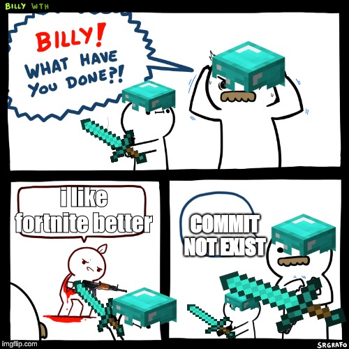 Shoot him again | i like fortnite better; COMMIT NOT EXIST | image tagged in shoot him again | made w/ Imgflip meme maker