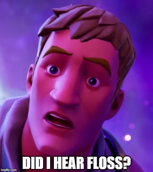  DID I HEAR FLOSS? | image tagged in did i hear floss | made w/ Imgflip meme maker