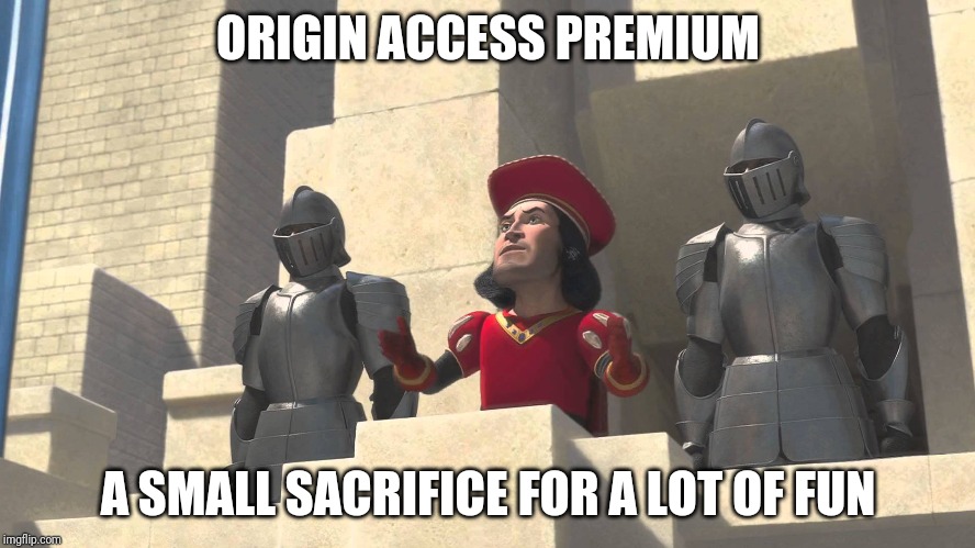 Lord Farquaad Sacrifice | ORIGIN ACCESS PREMIUM; A SMALL SACRIFICE FOR A LOT OF FUN | image tagged in lord farquaad sacrifice | made w/ Imgflip meme maker