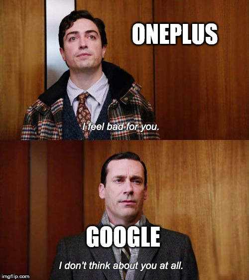 I don't think about you at all Mad Men | ONEPLUS; GOOGLE | image tagged in i don't think about you at all mad men | made w/ Imgflip meme maker