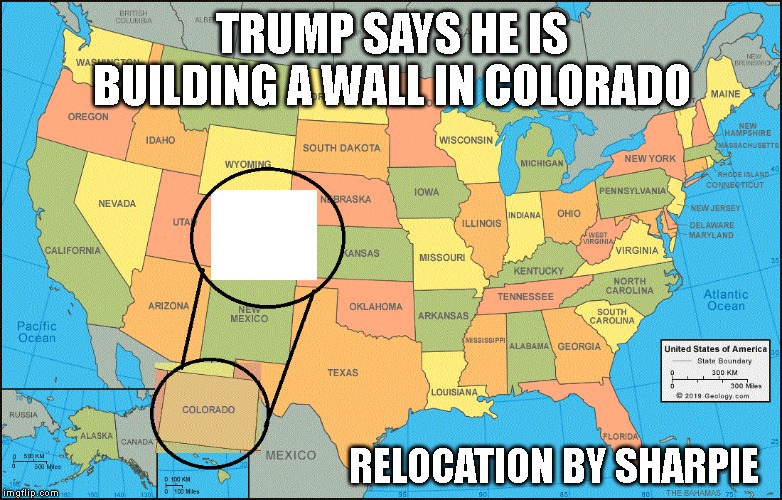It's a Great Big Beautiful Wall in Colorado????  Trump is Losing His Mind | TRUMP SAYS HE IS BUILDING A WALL IN COLORADO; RELOCATION BY SHARPIE | image tagged in border wall,colorado,donald trump is an idiot,impeach trump,criminally insane | made w/ Imgflip meme maker