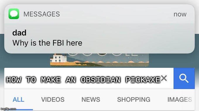 OBSIDIAN PICKAXE!!! | HOW TO MAKE AN OBSIDIAN PICKAXE | image tagged in why is the fbi here | made w/ Imgflip meme maker