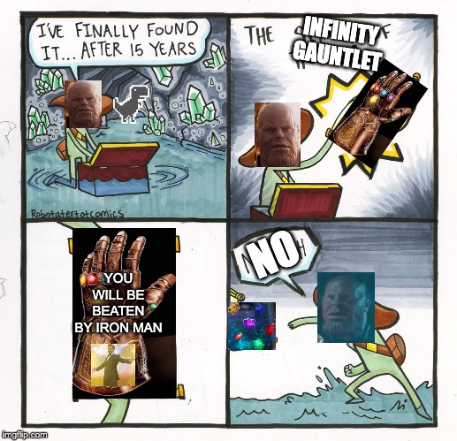 The Scroll Of Truth | INFINITY GAUNTLET; NO; YOU WILL BE BEATEN BY IRON MAN | image tagged in memes,the scroll of truth | made w/ Imgflip meme maker