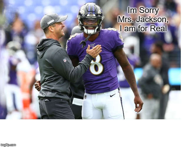 So Fresh, So Clean |  Im Sorry Mrs. Jackson, I am for Real | image tagged in lamar jackson | made w/ Imgflip meme maker