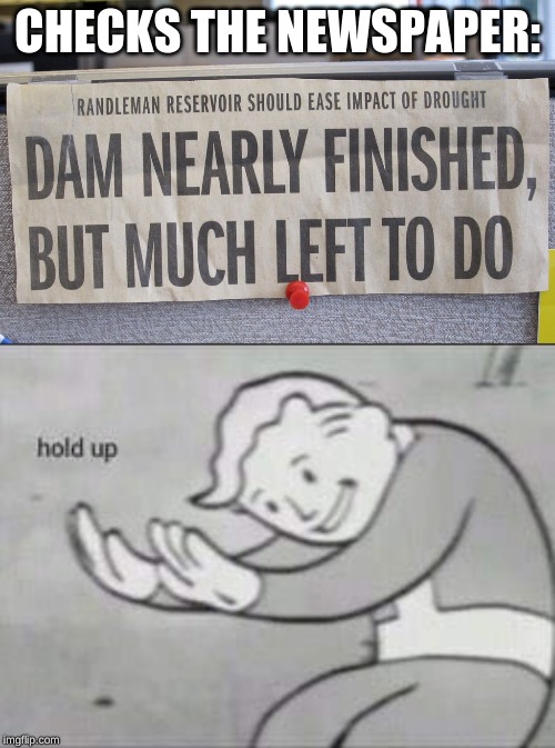 Hold Up Newspaper | CHECKS THE NEWSPAPER: | image tagged in fallout hold up,newspaper,funny,memes | made w/ Imgflip meme maker