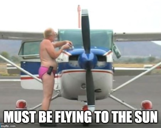 Dedicated Pilot | MUST BE FLYING TO THE SUN | image tagged in funny picture | made w/ Imgflip meme maker