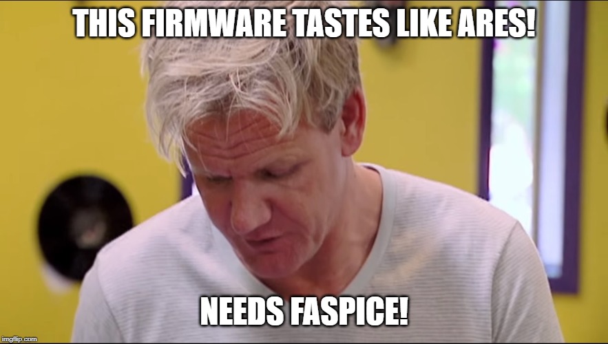 Finally some good fucking [BLANK] | THIS FIRMWARE TASTES LIKE ARES! NEEDS FASPICE! | image tagged in finally some good fucking blank | made w/ Imgflip meme maker