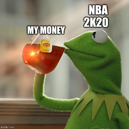 But That's None Of My Business Meme | NBA 2K20; MY MONEY | image tagged in memes,but thats none of my business,kermit the frog | made w/ Imgflip meme maker