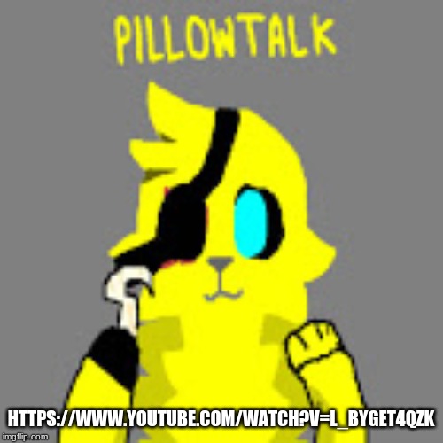 HTTPS://WWW.YOUTUBE.COM/WATCH?V=L_BYGET4QZK | made w/ Imgflip meme maker