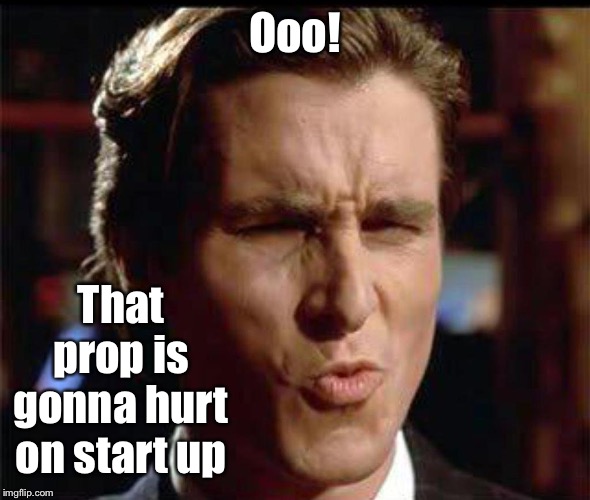 Christian Bale Ooh | Ooo! That prop is gonna hurt on start up | image tagged in christian bale ooh | made w/ Imgflip meme maker