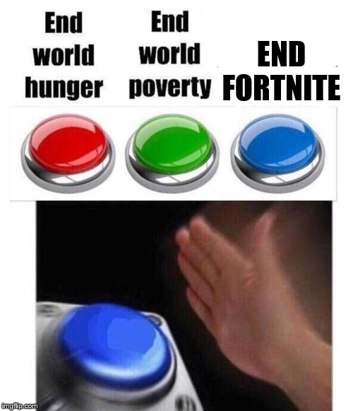 3 Button Decision | END FORTNITE | image tagged in 3 button decision | made w/ Imgflip meme maker