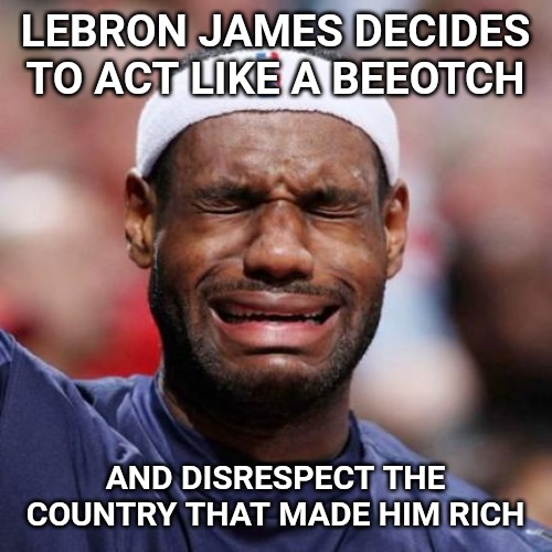 Before the opener of the Laker's season, the anthem played and James shouted toward the fans before it was finished. | LEBRON JAMES DECIDES TO ACT LIKE A BEEOTCH; AND DISRESPECT THE COUNTRY THAT MADE HIM RICH | image tagged in lebron james,national anthem | made w/ Imgflip meme maker