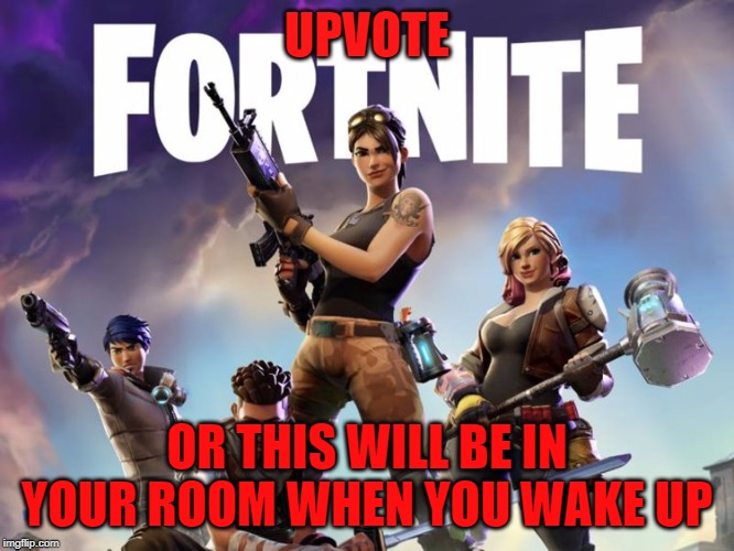 THE HORROR | UPVOTE; OR THIS WILL BE IN YOUR ROOM WHEN YOU WAKE UP | image tagged in memes,funny,scary | made w/ Imgflip meme maker