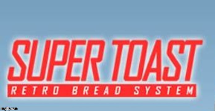 Super Toast! | image tagged in super toast | made w/ Imgflip meme maker