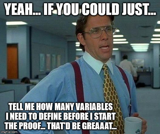 Proofwriting in Analysis | YEAH... IF YOU COULD JUST... TELL ME HOW MANY VARIABLES I NEED TO DEFINE BEFORE I START THE PROOF... THAT'D BE GREAAAT... | image tagged in memes,that would be great,calculus,analysis | made w/ Imgflip meme maker