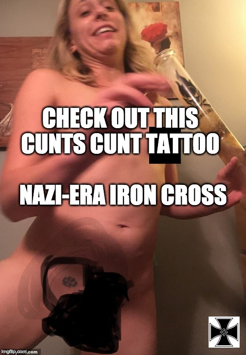 CHECK OUT THIS C**TS C**T TATTOO NAZI-ERA IRON CROSS | made w/ Imgflip meme maker