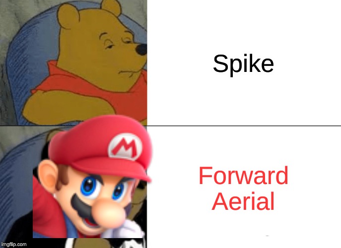 Tuxedo Winnie The Pooh Meme | Spike; Forward Aerial | image tagged in memes,tuxedo winnie the pooh | made w/ Imgflip meme maker