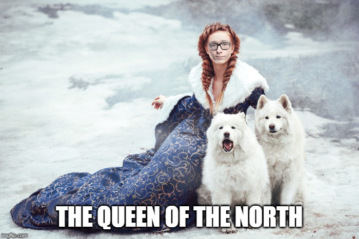 THE QUEEN OF THE NORTH | made w/ Imgflip meme maker