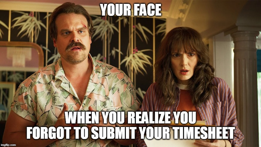 YOUR FACE; WHEN YOU REALIZE YOU FORGOT TO SUBMIT YOUR TIMESHEET | image tagged in stranger things,timesheet reminder,will,90's | made w/ Imgflip meme maker