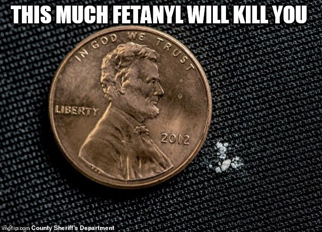 dope an death | THIS MUCH FETANYL WILL KILL YOU | image tagged in dope an death | made w/ Imgflip meme maker