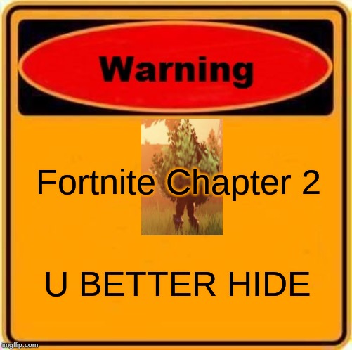 Warning Sign | Fortnite Chapter 2; U BETTER HIDE | image tagged in memes,warning sign | made w/ Imgflip meme maker