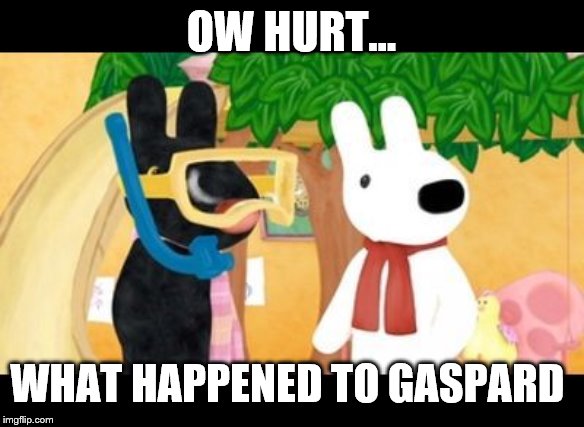 Gaspard | OW HURT... WHAT HAPPENED TO GASPARD | image tagged in gaspard | made w/ Imgflip meme maker