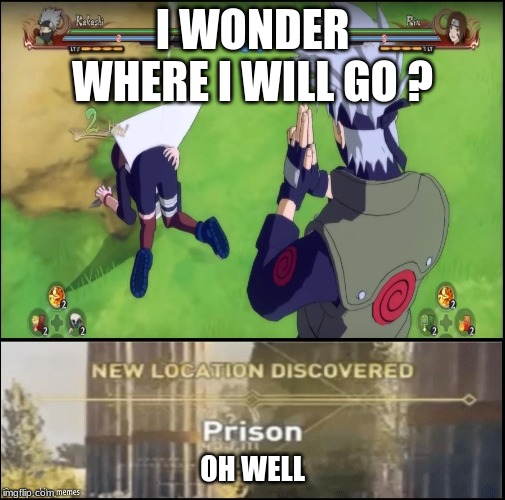 Kakashi | I WONDER WHERE I WILL GO ? OH WELL | image tagged in naruto | made w/ Imgflip meme maker