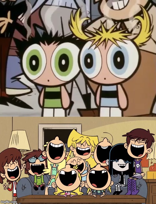 Loud sisters laugh at Bubbles and Buttercup 2 | image tagged in powerpuff girls,the loud house | made w/ Imgflip meme maker
