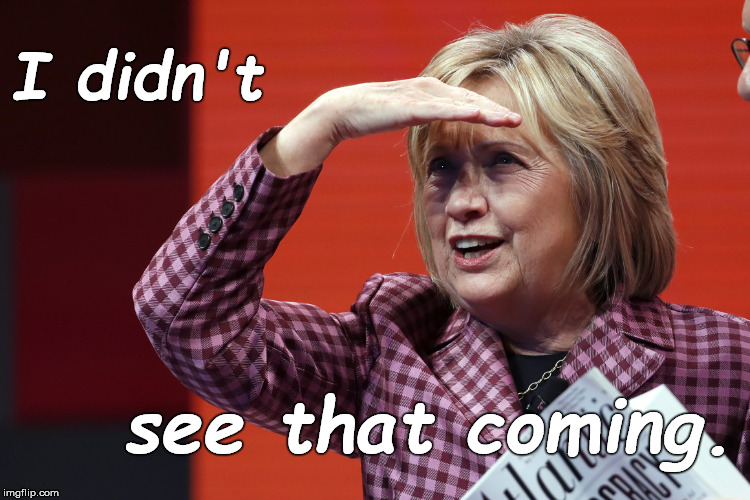 Hillary Clinton Politico photo | I didn't see that coming. | image tagged in hillary clinton politico photo | made w/ Imgflip meme maker