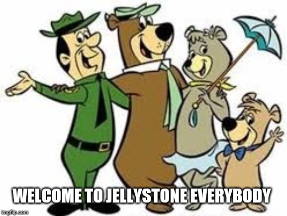 Yogi Bear Greater Than The Average Good Morning | WELCOME TO JELLYSTONE EVERYBODY | image tagged in yogi bear greater than the average good morning | made w/ Imgflip meme maker