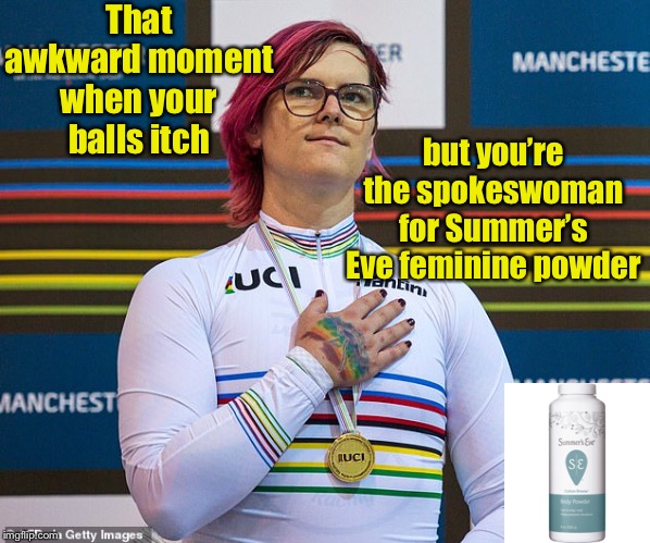 It’s tough being a woman these days | That awkward moment when your balls itch; but you’re the spokeswoman for Summer’s Eve feminine powder | image tagged in men,transgender,itching,wrong powder | made w/ Imgflip meme maker