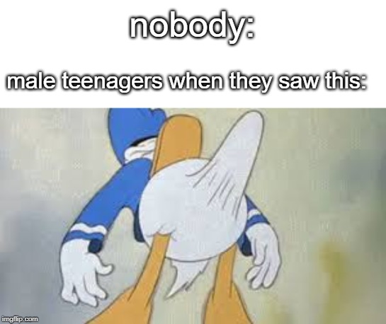 nobody: male teenagers when they saw this: | made w/ Imgflip meme maker